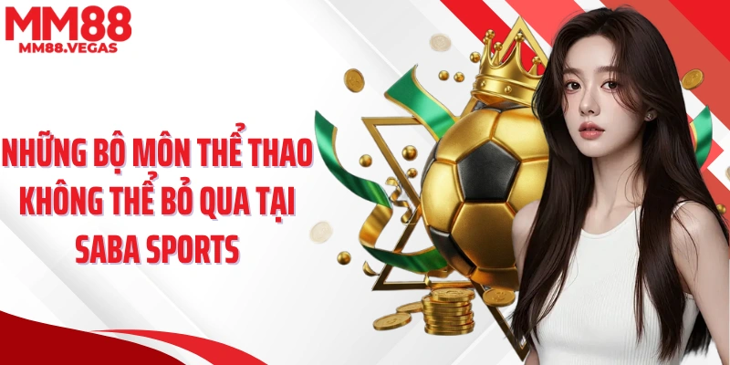 Những bộ môn thể thao không thể bỏ qua tại SABA sports 